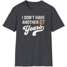 Load image into Gallery viewer, SS T-Shirt, I Don&#39;t Have Another 27 Years - Multi Colors
