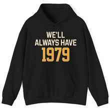 Load image into Gallery viewer, Hoodie, We&#39;ll Always Have 1979
