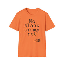 Load image into Gallery viewer, SS T-Shirt, No Slack in My Act - Multi Colors
