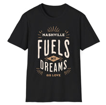 Load image into Gallery viewer, SS T-Shirt, Nashville Fuels My Dreams
