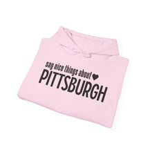 Load image into Gallery viewer, Hoodie, Say Nice Things About Pittsburgh - Classic
