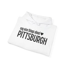 Load image into Gallery viewer, Hoodie, Say Nice Things About Pittsburgh - Classic

