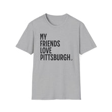 Load image into Gallery viewer, SS T-Shirt, My Friends Love PIttsburgh - Multi Colors
