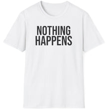 Load image into Gallery viewer, SS T-Shirt, Nothing Happens
