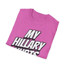 Load image into Gallery viewer, SS T-Shirt, My Hillary Hurts - Multi Colors
