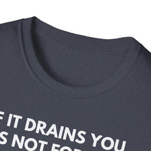 Load image into Gallery viewer, SS T-Shirt, If It Drains You - Multi Colors
