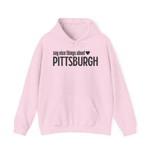 Load image into Gallery viewer, Hoodie, Say Nice Things About Pittsburgh - Classic
