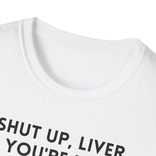 Load image into Gallery viewer, SS T-Shirt, Shut Up Liver

