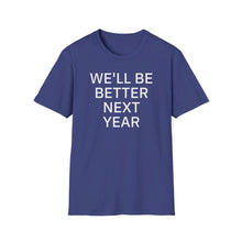 Load image into Gallery viewer, SS T-Shirt, We&#39;ll Be Better Next Year - Multi Colors
