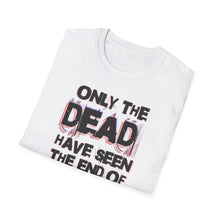 Load image into Gallery viewer, SS T-Shirt, Only the Dead See the End of War
