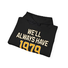 Load image into Gallery viewer, Hoodie, We&#39;ll Always Have 1979
