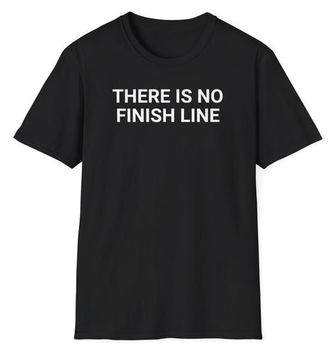 A black shirt with block lettering stating There Is No FInish Line in white.  This is an original graphic design. This soft tee is 100% cotton and built for comfort!