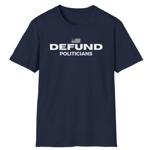 A strong navy blue t shirt with bold white letters stating defund politicians. This 100% cotton protest shirt also carries an original graphic design of the American flag.