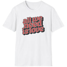 Load image into Gallery viewer, SS T-Shirt, All We Need is Love

