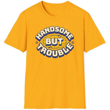 Load image into Gallery viewer, SS T-Shirt, Handsome but Trouble - Multi Colors
