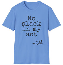 Load image into Gallery viewer, SS T-Shirt, No Slack in My Act - Multi Colors
