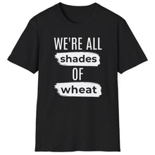 Load image into Gallery viewer, SS T-Shirt, We&#39;re All Shades of Wheat
