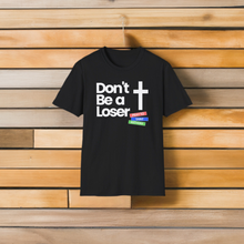 Load image into Gallery viewer, SS T-Shirt, Don&#39;t Be a Loser

